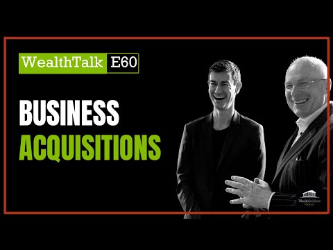 WealthTalk Episode 60: Business Acquisitions