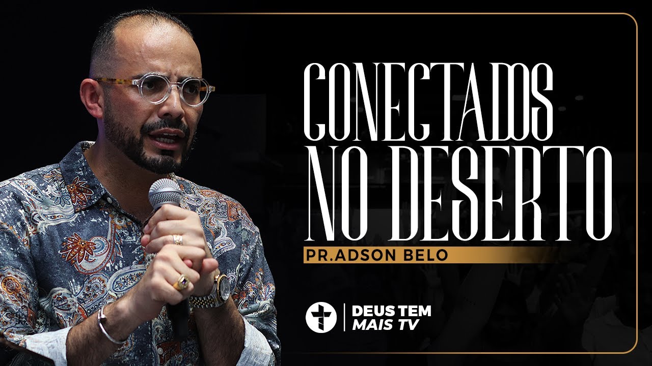 Conectados no deserto | Pr. Adson Belo
