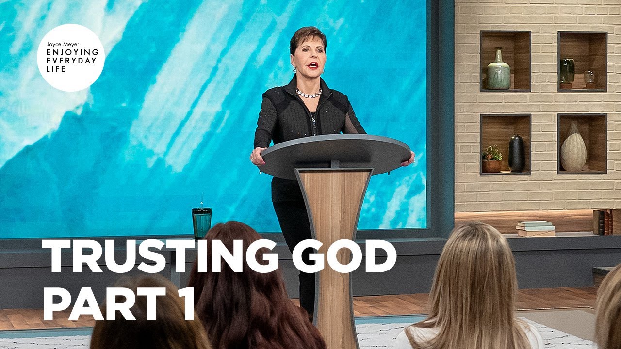 Trusting God - Pt 1 | Enjoying Everyday Life | Joyce Meyer