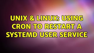 Unix & Linux: Using Cron to restart a systemd user service