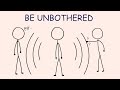 Become Unbothered By Anyone No Matter What