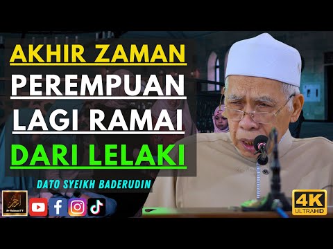 Dato Syeikh Baderudin Ahmad - AKHIR ZAMAN PEREMPUAN LAGI RAMAI DARI LELAKI