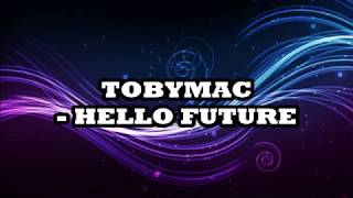 Tobymac - Hello Future Lyrics