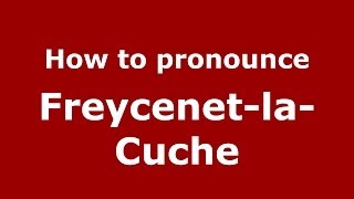 How to pronounce Freycenet-La-Cuche
