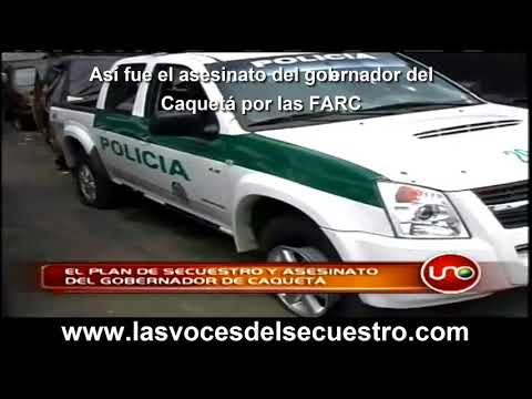 ASÍ FUE EL ASESINATO DEL GOBERNADOR DEL CAQUETÁ POR LAS FARC