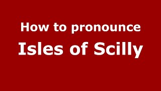 How to pronounce Isles Of Scilly