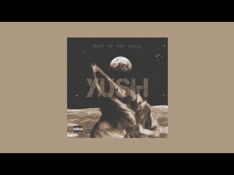 YUSH - Shut up and dance
