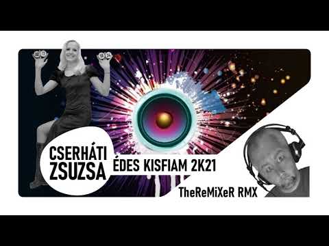 Cserháti Zsuzsa - Édes Kisfiam 2K21 (TheReMiXeR RMX)