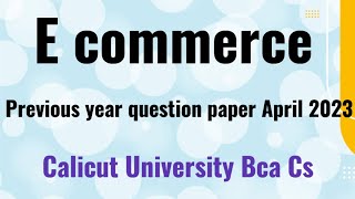 E commerce previous year question paper April 2023 4 th semester Calicut University bca