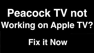 Peacock TV not working on Apple TV  -  Fix it Now