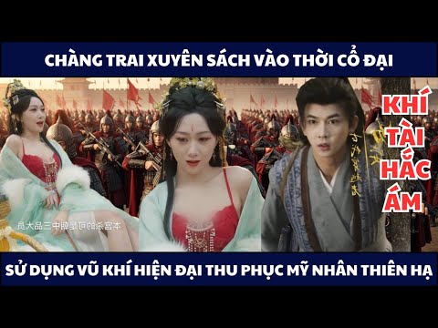 Chàng Trai Xuyên Sách Vào Thời Cổ Đại, Kích Hoạt Hệ Thống Vũ Khí Hắc Ám Húp Hết Mỹ Nhân Thiên Hạ