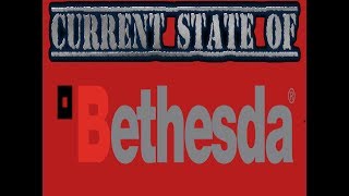 Current State Of: Bethesda 2017