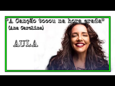 AULA - A CANÇÃO TOCOU NA HORA ERRADA - ANA CAROLINA