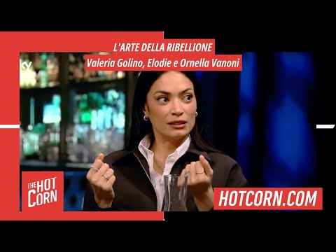 L'ARTE DELLA RIBELLIONE | Valeria Golino, Elodie e Ornella Vanoni | HOT CORN