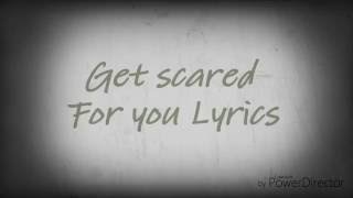 Get scared For you lyrics