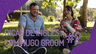 Dicas inglês com Hugo Groom #2