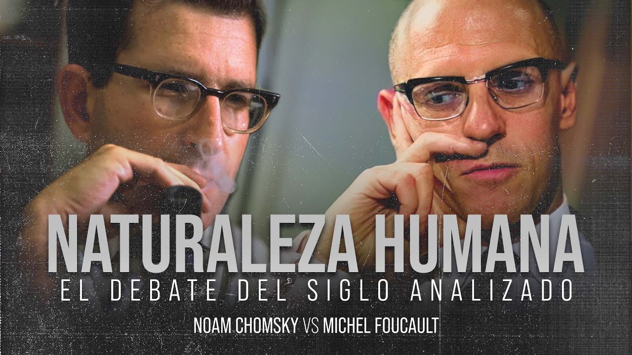 ¿Existe la NATURALEZA HUMANA? | Noam CHOMSKY vs Michel FOUCAULT | Análisis del debate
