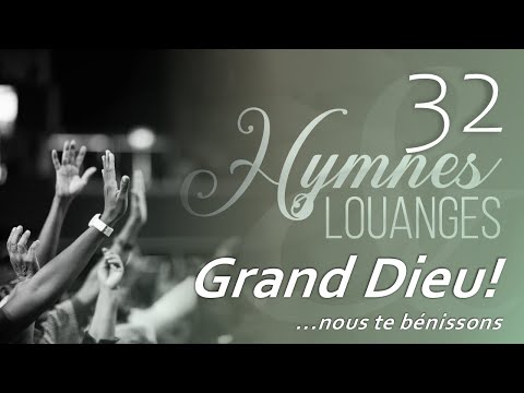 32 - H&L - Grand Dieu, nous te bénissons #hymnesetlouanges