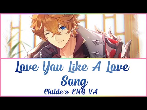 Genshin Impact | Childe's ENG VA - Love You Like a Love Song | w/Lyrics