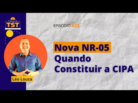 Práticas do TST #23 - Nova NR05: Quando constituir CIPA
