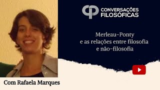 Merleau-Ponty e as relações entre filosofia e não-filosofia | Entrevista com Rafaela Marques