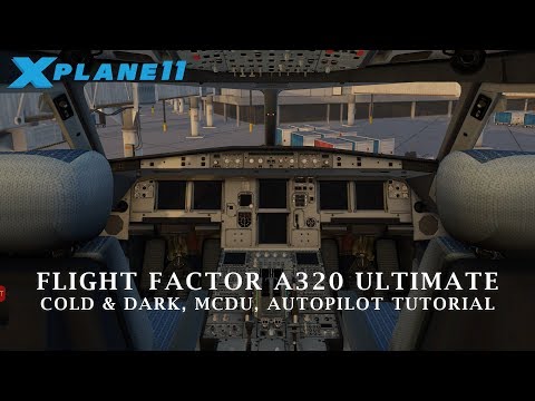 X-Plane 11 | Flight Factor A320 Ultimate | Cold & Dark, MCDU, Autopilot Tutorial (OLD)