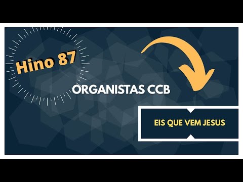 Hino 87 - Eis que vem Jesus | Organistas CCB
