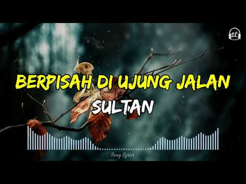 Sultan - Berpisah Di Ujung Jalan | Lirik Lagu