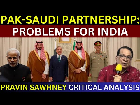 Pak-Saudi Strategic Partnership: Problems For India | Pravin Sawhney Analysis | India Pakistan War