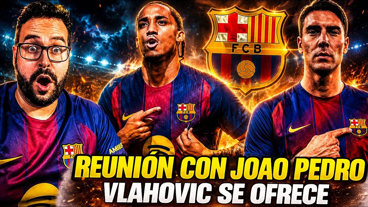 🚨REUNIÓN BARÇA con JOAO PEDRO ¡GUSTA a FLICK! - VLAHOVIC se OFRECE como SUPLENTE ¡VENDRÍA GRATIS!