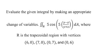 Download the video "Evaluate the given integral by making an appropriate change of variables."