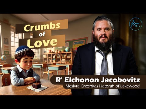 Crumbs of Love | Rabbi Elchonon Jacobovitz