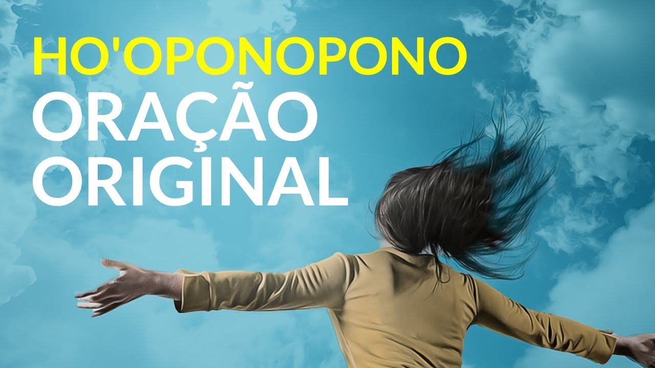 ORAÇÃO ORIGINAL HO'OPONOPONO - Limpe negatividades e liberte-se do passado!