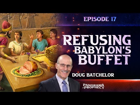 Panorama of Prophecy: "Refusing Babylon's Buffet" | Doug Batchelor