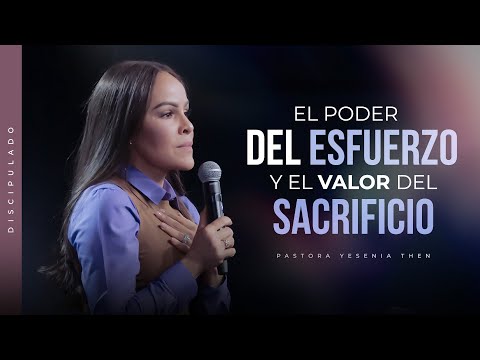 EL PODER DEL ESFUERZO Y EL VALOR DEL SACRIFICIO - Pastora Yesenia Then | Discipulado