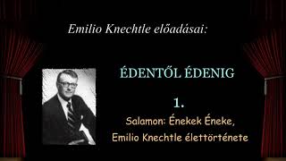 01. Salamon Énekek Éneke - Emilio Knechtle élettörténete.
