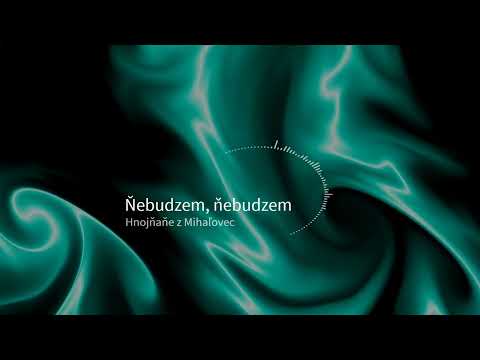Ňebudzem, ňebudzem - Špivaju Hnojňaňe z Mihaľovec