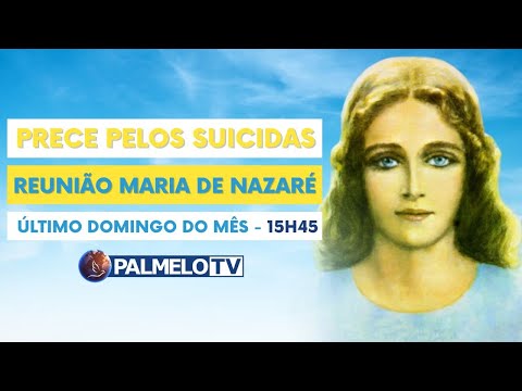 Prece pelos Suicidas - Prece Maria de Nazaré - 28/04/2024