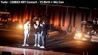 YuAe : 150823 KRY Concert - YS Birth + We Can YuAe : 150823 KRY Concert - YS Birth + We Can