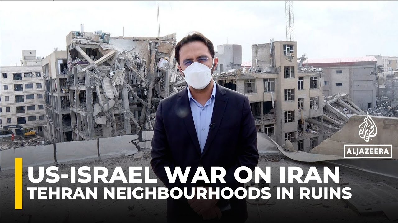 'Total devastation': Al Jazeera visits Tehran neighbourhood hit by US-Israeli strikes