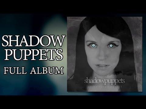 FULL ALBUM: Shadow Puppets - Rachel Rose Mitchell (previously known as Rachel Macwhirter)