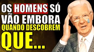 O HOMEM só VAI IGNORAR E SE AFASTAR DE VEZ SE DESCOBRIR que... - Bob Proctor