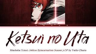 Mushoku Tensei: Jobless Reincarnation Season 3 - Opening "Ketsui no Uta" by Yuiko Ohara (Lyrics)