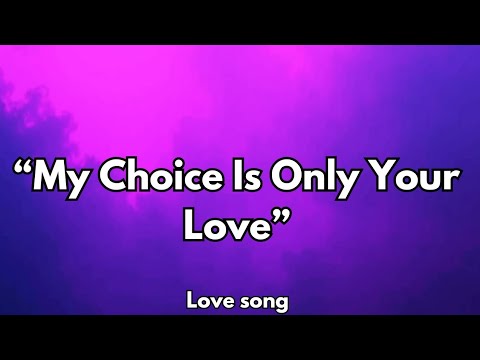My Choice Is Only Your Love | Emotional Romantic Love Song 💋 (Lyrics)2026