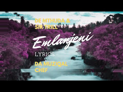 Emlanjeni - De Mthuda & Sir Trill feat. Da Muziqal Chef (Lyric Video)