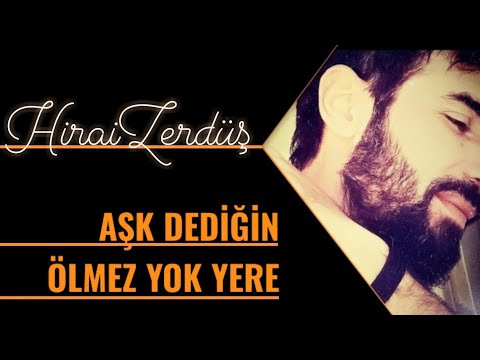 Aşk dediğin ölmez yok yere | HiraiZerdüş