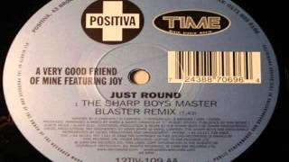 A Very Good Friend Of Mine Featuring Joy - Just Round (Original Mix)