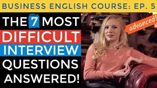 7 Most DIFFICULT Interview Questions ANSWERED | Business English Course Lesson 5
