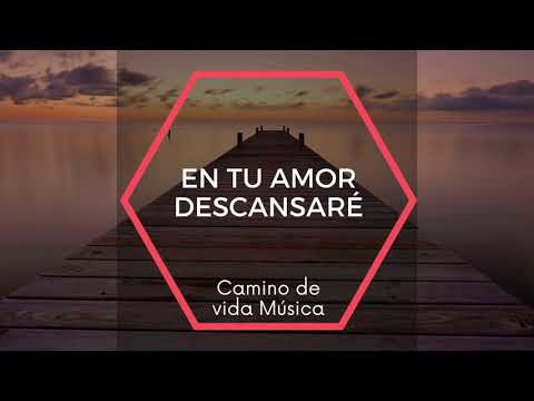 En tu amor descansaré - Camino de vida Música