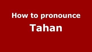 How to pronounce Tahan
